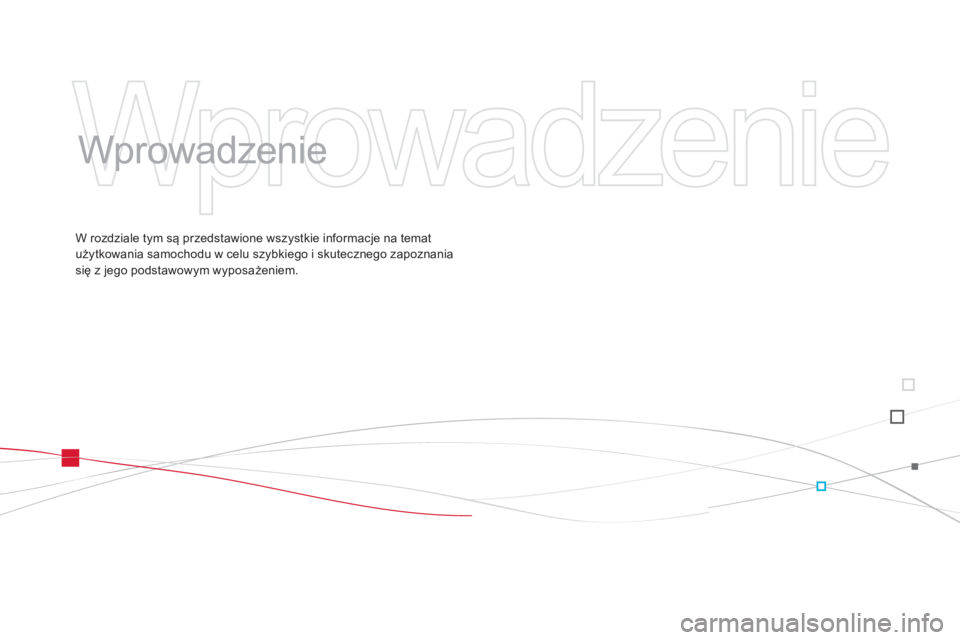 CITROEN DS3 CABRIO 2014  Instrukcja obsługi (in Polish)   Wprowadzenie 
 
   
Wprowadzenie  
W rozdziale tym są przedstawione wszystkie informacje na temat
użytkowania samochodu w celu szybkiego i skutecznego zapoznania się z jego podstawowym wyposażen