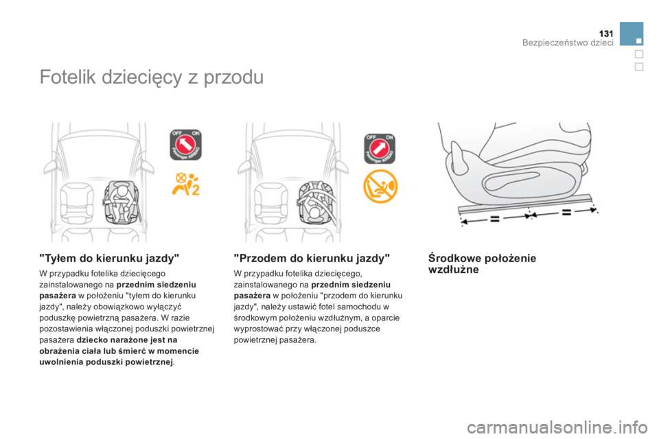 CITROEN DS3 CABRIO 2013 Instrukcja obsługi (in Polish) Bezpieczeństwo dzieci
Fotelik dziecięcy z przodu
"Tyłem do kierunku jazdy"
W przypadku fotelika dziecięcego
zainstalowanego na przednim siedzeniu pasażeraw położeniu "tyłem do kier CITROEN DS3 CABRIO 2013 Instrukcja obsługi (in Polish) Bezpieczeństwo dzieci
Fotelik dziecięcy z przodu
"Tyłem do kierunku jazdy"
W przypadku fotelika dziecięcego
zainstalowanego na przednim siedzeniu pasażeraw położeniu "tyłem do kier