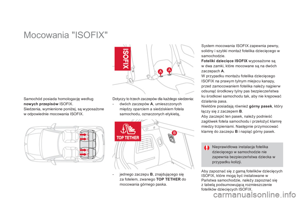 CITROEN DS3 CABRIO 2013 Instrukcja obsługi (in Polish) Samochód posiada homologację według
nowych przepisów ISOFIX. Siedzenia, wymienione poniżej, są wyposażone
w odpowiednie mocowania ISOFIX.
Mocowania CITROEN DS3 CABRIO 2013 Instrukcja obsługi (in Polish) Samochód posiada homologację według
nowych przepisów ISOFIX. Siedzenia, wymienione poniżej, są wyposażone
w odpowiednie mocowania ISOFIX.
Mocowania