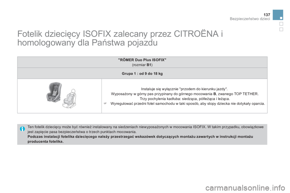 CITROEN DS3 CABRIO 2013 Instrukcja obsługi (in Polish) 137
Bezpieczeństwo dzieci
Fotelik dziecięcy ISOFIX zalecany przez CITROËNA i
homologowany dla Państwa pojazdu
Ten fotelik dziecięcy może być również instalowany na s CITROEN DS3 CABRIO 2013 Instrukcja obsługi (in Polish) 137
Bezpieczeństwo dzieci
Fotelik dziecięcy ISOFIX zalecany przez CITROËNA i
homologowany dla Państwa pojazdu
Ten fotelik dziecięcy może być również instalowany na s