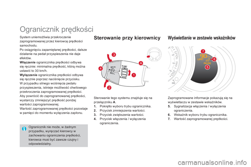 CITROEN DS3 CABRIO 2013 Instrukcja obsługi (in Polish) System uniemożliwia przekroczenie
zaprogramowanej przez kierowcę prędkości samochodu.
Po osiągnięciu zapamiętanej prędkości, dalsze
działanie na pedał prz
yspieszenia nie dajeefektów.
Wł CITROEN DS3 CABRIO 2013 Instrukcja obsługi (in Polish) System uniemożliwia przekroczenie
zaprogramowanej przez kierowcę prędkości samochodu.
Po osiągnięciu zapamiętanej prędkości, dalsze
działanie na pedał prz
yspieszenia nie dajeefektów.
Wł