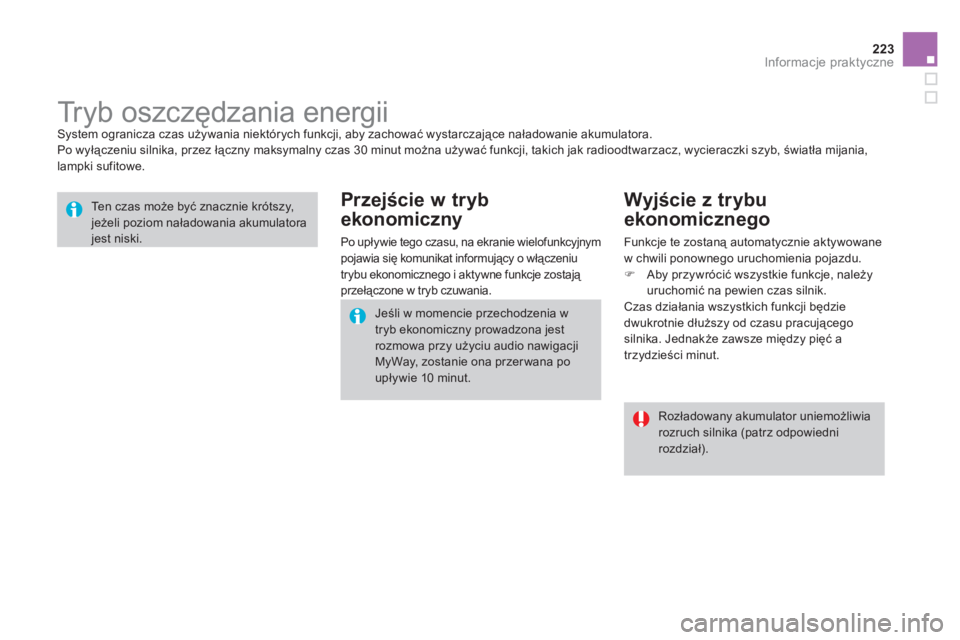 CITROEN DS3 CABRIO 2013  Instrukcja obsługi (in Polish) 223Informacje praktyczne
   
 
 
 
 
 
 
 
Tr y b  o s z c zędzania energii  System ogranicza czas używania niektórych funkcji, aby zachować wystarczające naładowanie akumulatora. 
  Po wyłącz