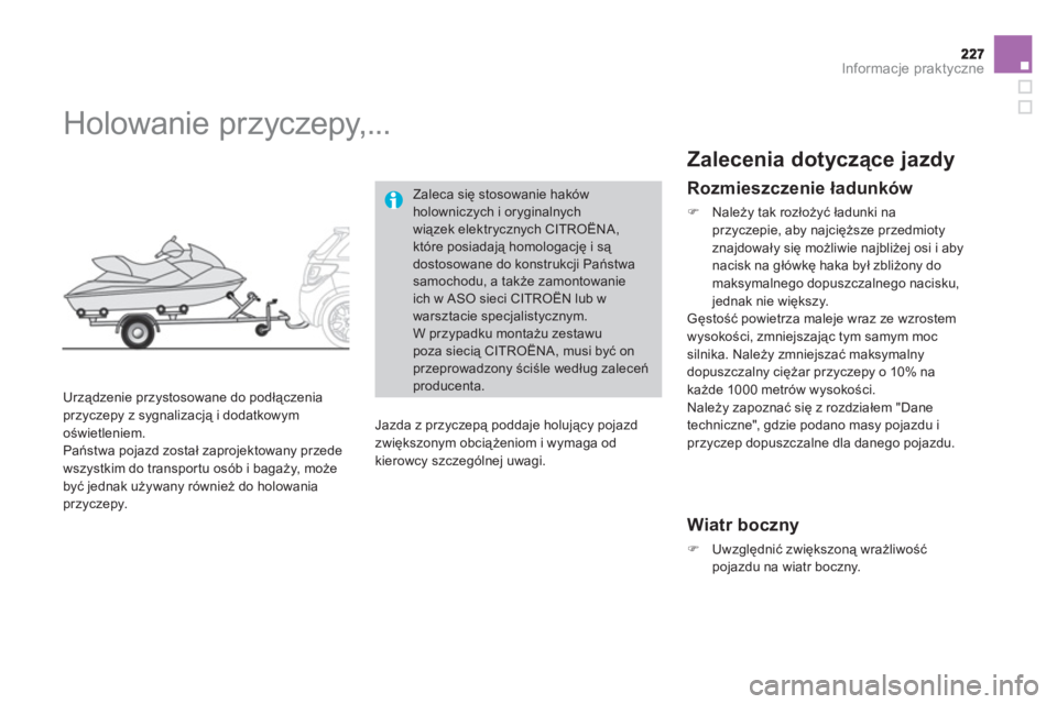 CITROEN DS3 CABRIO 2013  Instrukcja obsługi (in Polish) Informacje praktyczne
   
 
 
 
 
Holowanie pr zyczepy,... 
 
 
Urządzenie przystosowane do podłączeniaprzyczepy z sygnalizacją i dodatkowymoświetleniem. 
  Państwa pojazd został zaprojektowany