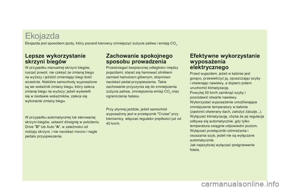 CITROEN DS3 CABRIO 2013  Instrukcja obsługi (in Polish)    
 
 
 
 
 
 
 
 
 
 
 
 
 
 
 
 
 
 
 
 
 
 
 
 
 
 
 
 
 
 
 
 
 
 
 
 
 
 
 
 
 
 
 
 
 
 
Ekojazda 
Ekojazda jest sposobem jazdy, który pozwoli kierowcy zmniejszyć zużycie paliwa i emisję CO