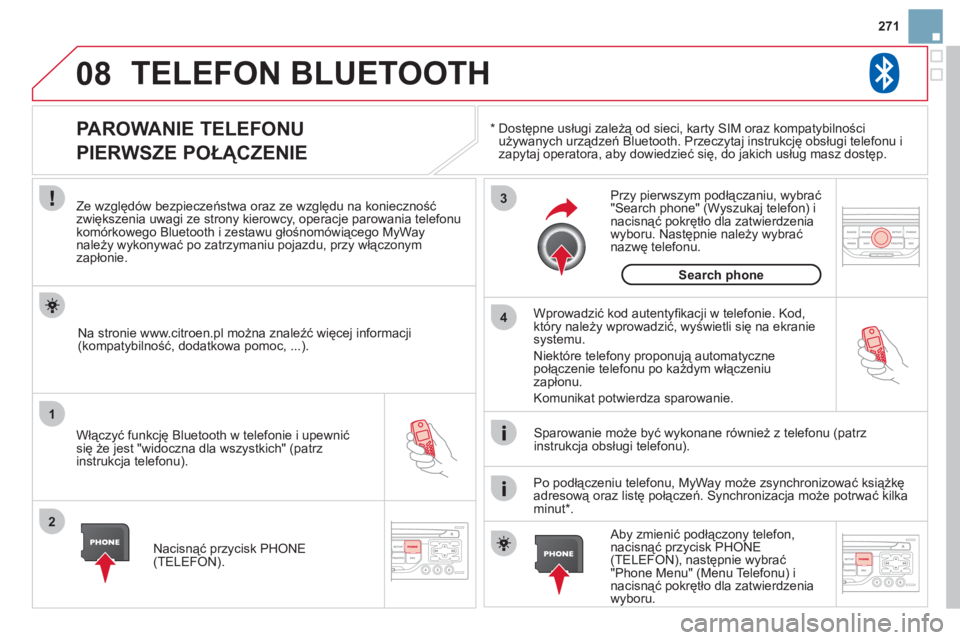 CITROEN DS3 CABRIO 2013 Instrukcja obsługi (in Polish) 271
08
1
2
3
4
TELEFON BLUETOOTH
*
Dostępne usługi zależą od sieci, karty SIM oraz kompatybilności używanych urządzeń Bluetooth. Przeczytaj instrukcję obsługi telefonu i
zapytaj operat CITROEN DS3 CABRIO 2013 Instrukcja obsługi (in Polish) 271
08
1
2
3
4
TELEFON BLUETOOTH
*
Dostępne usługi zależą od sieci, karty SIM oraz kompatybilności używanych urządzeń Bluetooth. Przeczytaj instrukcję obsługi telefonu i
zapytaj operat