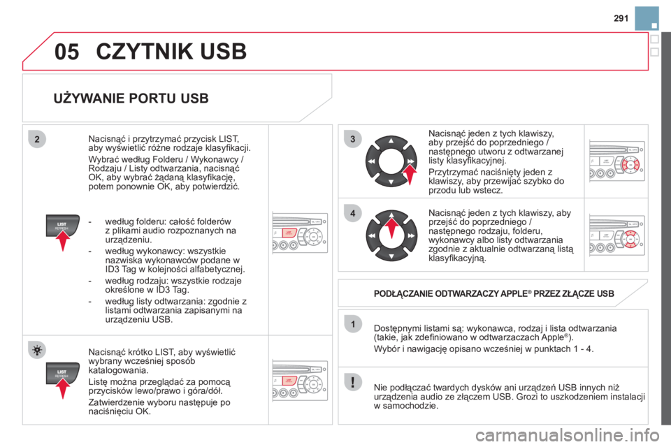 CITROEN DS3 CABRIO 2013 Instrukcja obsługi (in Polish) 291
3
4
05
2
1
LISTREFRESH
LISTREFRESH
UŻYWANIE PORTU USB
Nacisnąć krótko LIST, aby wyświetlić
wybrany wcześniej spos CITROEN DS3 CABRIO 2013 Instrukcja obsługi (in Polish) 291
3
4
05
2
1
LISTREFRESH
LISTREFRESH
UŻYWANIE PORTU USB
Nacisnąć krótko LIST, aby wyświetlić
wybrany wcześniej spos