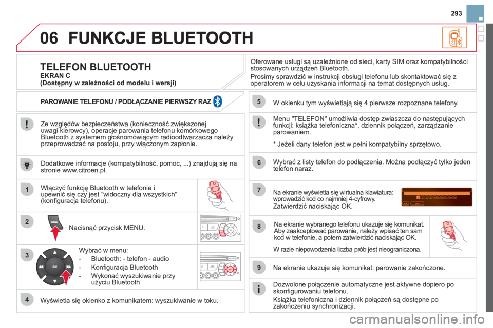 CITROEN DS3 CABRIO 2013 Instrukcja obsługi (in Polish) 293
06
1
2
3
4
5
6
7
8
9
MENU
OK
Ze względów bezpieczeństwa (konieczność zwiększonej
uwagi kierowcy), operacje parowania telefonu komórkowego
Bluetooth z systemem głośnom CITROEN DS3 CABRIO 2013 Instrukcja obsługi (in Polish) 293
06
1
2
3
4
5
6
7
8
9
MENU
OK
Ze względów bezpieczeństwa (konieczność zwiększonej
uwagi kierowcy), operacje parowania telefonu komórkowego
Bluetooth z systemem głośnom