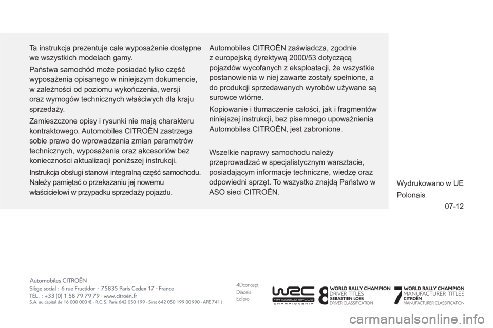 CITROEN DS3 CABRIO 2013  Instrukcja obsługi (in Polish) 4DconceptDiadeisEdipro
  07-12   Ta instrukcja prezentuje całe wyposażenie dostępne 
we wszystkich modelach gamy. 
  Państwa samochód może posiadać tylko część 
wyposażenia opisanego w nini