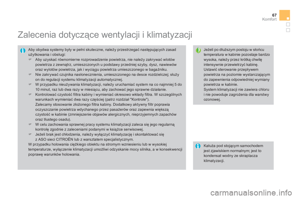 CITROEN DS3 CABRIO 2013  Instrukcja obsługi (in Polish) 67
Komfor t
   
 
 
 
 
 
 
 
 
 
 
Zalecenia dotyczące wentylacji i klimatyzacji 
 
 
Jeżeli po dłuższym postoju w słońcu temperatura w kabinie pozostaje bardzowysoka, należy przez krótką ch