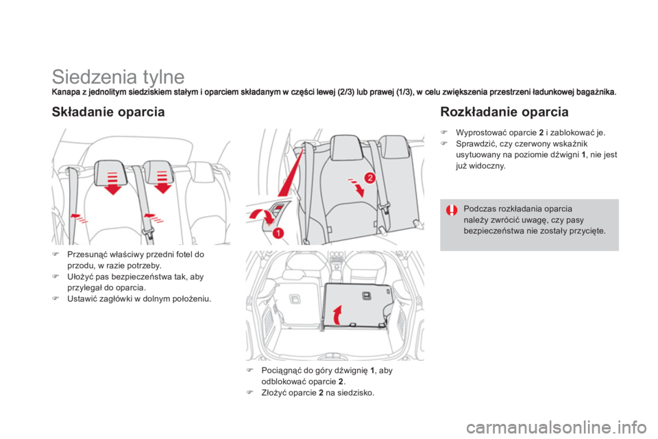 CITROEN DS3 CABRIO 2013  Instrukcja obsługi (in Polish)    
 
 
 
 
 
 
 
 
 
 
Siedzenia tylne 
�)Przesunąć właściwy przedni fotel doprzodu, w razie potrzeby.�)Ułożyć pas bezpieczeństwa tak, abyprzylegał do oparcia.�)Ustawić zagłówki w dolnym 