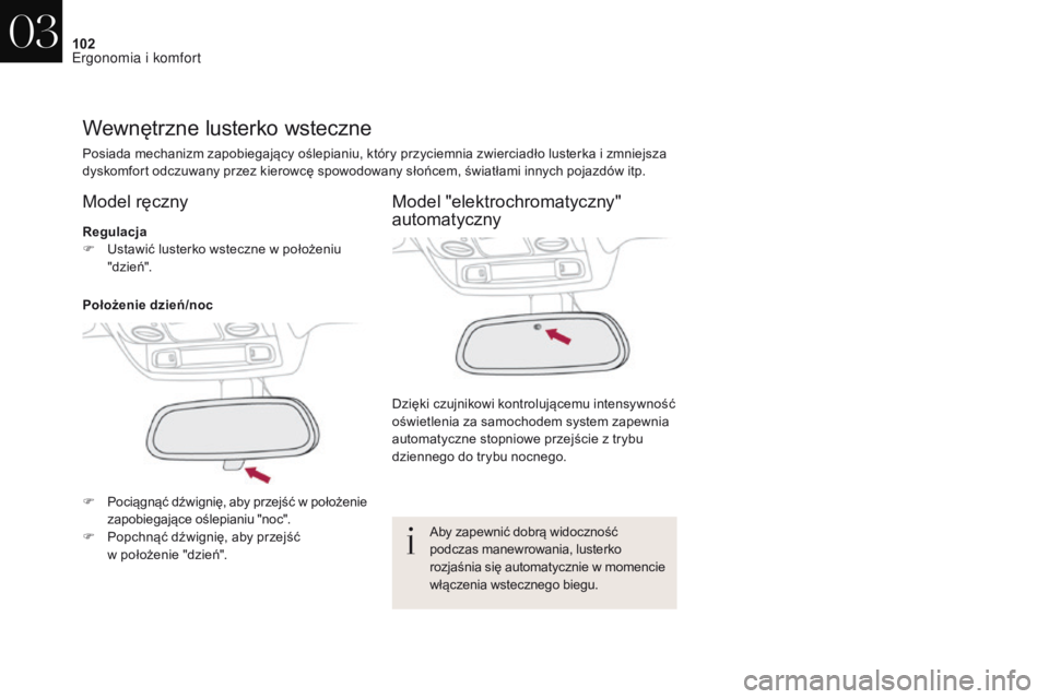 CITROEN DS4 2017 Instrukcja obsługi (in Polish) 102
DS4_pl_Chap03_ergonomie-et-confort_ed01-2016
Wewnętrzne lusterko wsteczne
Posiada mechanizm zapobiegający oślepianiu, który przyciemnia zwierciadło lusterka i zmniejsza
d yskomfort odczuwany CITROEN DS4 2017 Instrukcja obsługi (in Polish) 102
DS4_pl_Chap03_ergonomie-et-confort_ed01-2016
Wewnętrzne lusterko wsteczne
Posiada mechanizm zapobiegający oślepianiu, który przyciemnia zwierciadło lusterka i zmniejsza
d yskomfort odczuwany