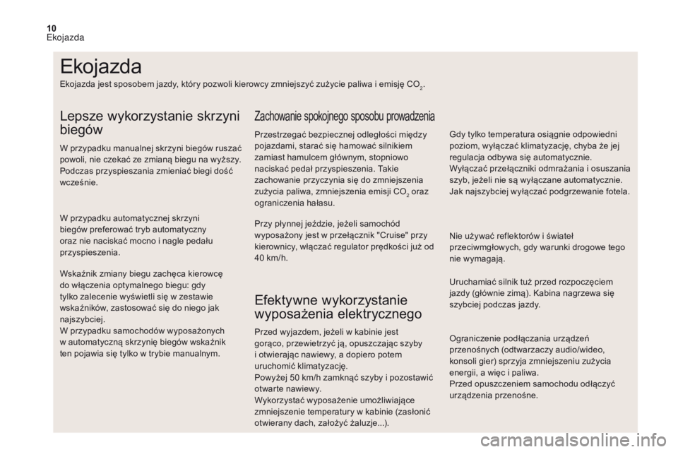 CITROEN DS4 2017 Instrukcja obsługi (in Polish) 10
Ograniczenie podłączania urządzeń
przenośnych (odtwarzaczy audio/wideo,
konsoli gier) sprzyja zmniejszeniu zużycia
energii, a więc i paliwa.
Przed opuszczeniem samochodu odłączyć
urz CITROEN DS4 2017 Instrukcja obsługi (in Polish) 10
Ograniczenie podłączania urządzeń
przenośnych (odtwarzaczy audio/wideo,
konsoli gier) sprzyja zmniejszeniu zużycia
energii, a więc i paliwa.
Przed opuszczeniem samochodu odłączyć
urz