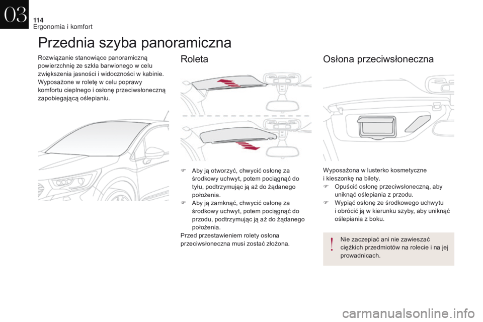 CITROEN DS4 2017 Instrukcja obsługi (in Polish) 11 4
DS4_pl_Chap03_ergonomie-et-confort_ed01-2016
Przednia szyba panoramiczna
Rozwiązanie stanowiące panoramiczną
powierzchnię ze szkła bar wionego w celu
zwiększenia jasności i
widocznoś CITROEN DS4 2017 Instrukcja obsługi (in Polish) 11 4
DS4_pl_Chap03_ergonomie-et-confort_ed01-2016
Przednia szyba panoramiczna
Rozwiązanie stanowiące panoramiczną
powierzchnię ze szkła bar wionego w celu
zwiększenia jasności i
widocznoś