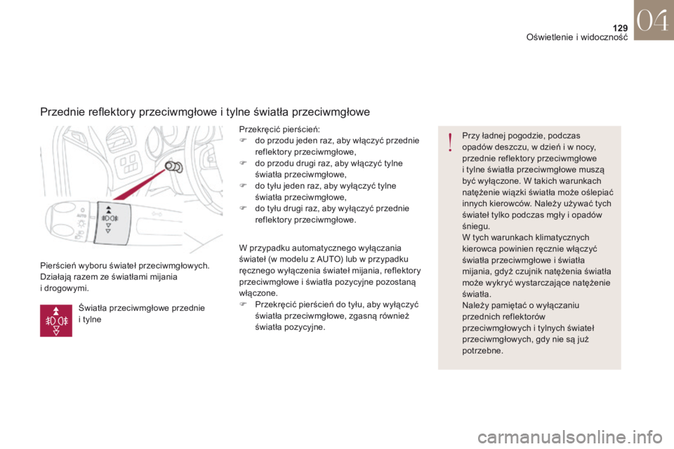 CITROEN DS4 2017 Instrukcja obsługi (in Polish) 129
DS4_pl_Chap04_eclairage-et-visibilite_ed01-2016
Pierścień wyboru świateł przeciwmgłowych.
Działają razem ze światłami mijania
i drogowymi. Przekręcić pierścień:
F
d
o przodu jede CITROEN DS4 2017 Instrukcja obsługi (in Polish) 129
DS4_pl_Chap04_eclairage-et-visibilite_ed01-2016
Pierścień wyboru świateł przeciwmgłowych.
Działają razem ze światłami mijania
i drogowymi. Przekręcić pierścień:
F
d
o przodu jede