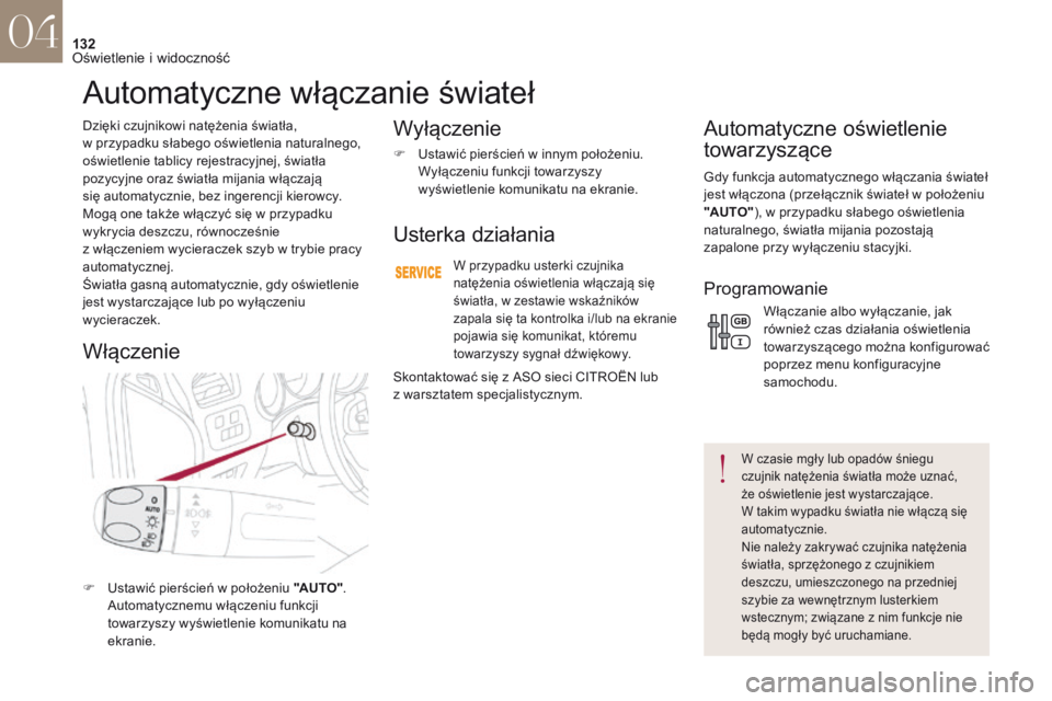CITROEN DS4 2017 Instrukcja obsługi (in Polish) 132
DS4_pl_Chap04_eclairage-et-visibilite_ed01-2016
Dzięki czujnikowi natężenia światła,
w przypadku słabego oświetlenia naturalnego,
oświetlenie tablicy rejestracyjnej, światła
pozycyjn CITROEN DS4 2017 Instrukcja obsługi (in Polish) 132
DS4_pl_Chap04_eclairage-et-visibilite_ed01-2016
Dzięki czujnikowi natężenia światła,
w przypadku słabego oświetlenia naturalnego,
oświetlenie tablicy rejestracyjnej, światła
pozycyjn