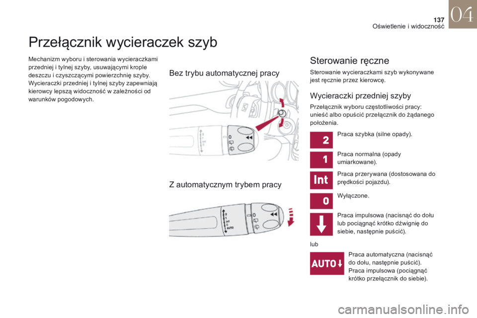 CITROEN DS4 2017 Instrukcja obsługi (in Polish) 137
DS4_pl_Chap04_eclairage-et-visibilite_ed01-2016
Mechanizm wyboru i sterowania wycieraczkami
p rzedniej i tylnej szyby, usuwającymi krople
deszczu i
czyszczącymi powierzchnię szyby.
Wycier CITROEN DS4 2017 Instrukcja obsługi (in Polish) 137
DS4_pl_Chap04_eclairage-et-visibilite_ed01-2016
Mechanizm wyboru i sterowania wycieraczkami
p rzedniej i tylnej szyby, usuwającymi krople
deszczu i
czyszczącymi powierzchnię szyby.
Wycier