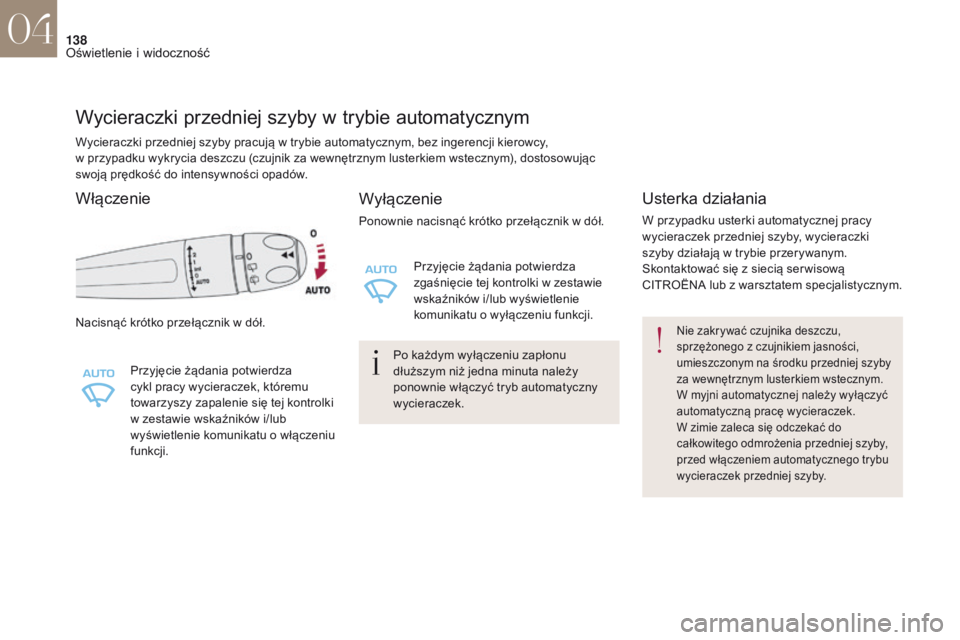 CITROEN DS4 2017 Instrukcja obsługi (in Polish) 138
DS4_pl_Chap04_eclairage-et-visibilite_ed01-2016
Wycieraczki przedniej szyby w trybie automatycznym
Nacisnąć krótko przełącznik w dół.
P rzyjęcie żądania potwierdza
cykl pracy wycieracze CITROEN DS4 2017 Instrukcja obsługi (in Polish) 138
DS4_pl_Chap04_eclairage-et-visibilite_ed01-2016
Wycieraczki przedniej szyby w trybie automatycznym
Nacisnąć krótko przełącznik w dół.
P rzyjęcie żądania potwierdza
cykl pracy wycieracze