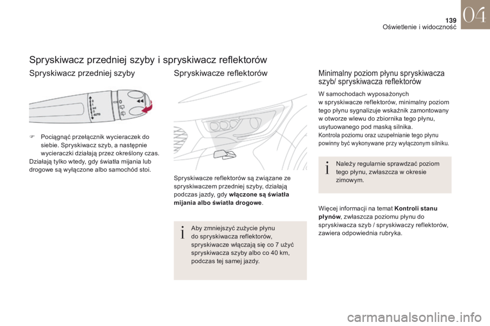 CITROEN DS4 2017 Instrukcja obsługi (in Polish) 139
DS4_pl_Chap04_eclairage-et-visibilite_ed01-2016
Spryskiwacz przedniej szyby i spryskiwacz reflektorów
F Pociągnąć przełącznik wycieraczek do
siebie. Spryskiwacz szyb, a następnie
wycier CITROEN DS4 2017 Instrukcja obsługi (in Polish) 139
DS4_pl_Chap04_eclairage-et-visibilite_ed01-2016
Spryskiwacz przedniej szyby i spryskiwacz reflektorów
F Pociągnąć przełącznik wycieraczek do
siebie. Spryskiwacz szyb, a następnie
wycier