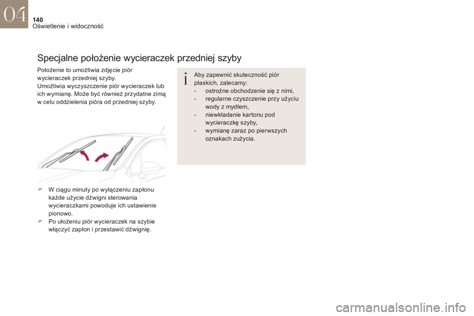CITROEN DS4 2017 Instrukcja obsługi (in Polish) 140
DS4_pl_Chap04_eclairage-et-visibilite_ed01-2016
Aby zapewnić skuteczność piór
płaskich, zalecamy:
-
o
strożne obchodzenie się z nimi,
-
r
egularne czyszczenie przy użyciu
wody z
CITROEN DS4 2017 Instrukcja obsługi (in Polish) 140
DS4_pl_Chap04_eclairage-et-visibilite_ed01-2016
Aby zapewnić skuteczność piór
płaskich, zalecamy:
-
o
strożne obchodzenie się z nimi,
-
r
egularne czyszczenie przy użyciu
wody z