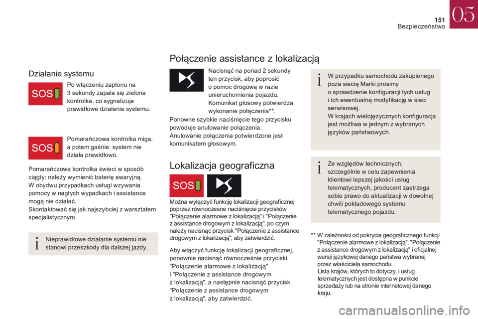 CITROEN DS4 2017 Instrukcja obsługi (in Polish) 151
DS4_pl_Chap05_securite_ed01-2016
DS4_pl_Chap05_securite_ed01-2016
Połączenie assistance z lokalizacją
W przypadku samochodu zakupionego
poza sieciÄ… Marki prosimy
o
sprawdzenie konfiguracji CITROEN DS4 2017 Instrukcja obsługi (in Polish) 151
DS4_pl_Chap05_securite_ed01-2016
DS4_pl_Chap05_securite_ed01-2016
Połączenie assistance z lokalizacją
W przypadku samochodu zakupionego
poza sieciÄ… Marki prosimy
o
sprawdzenie konfiguracji