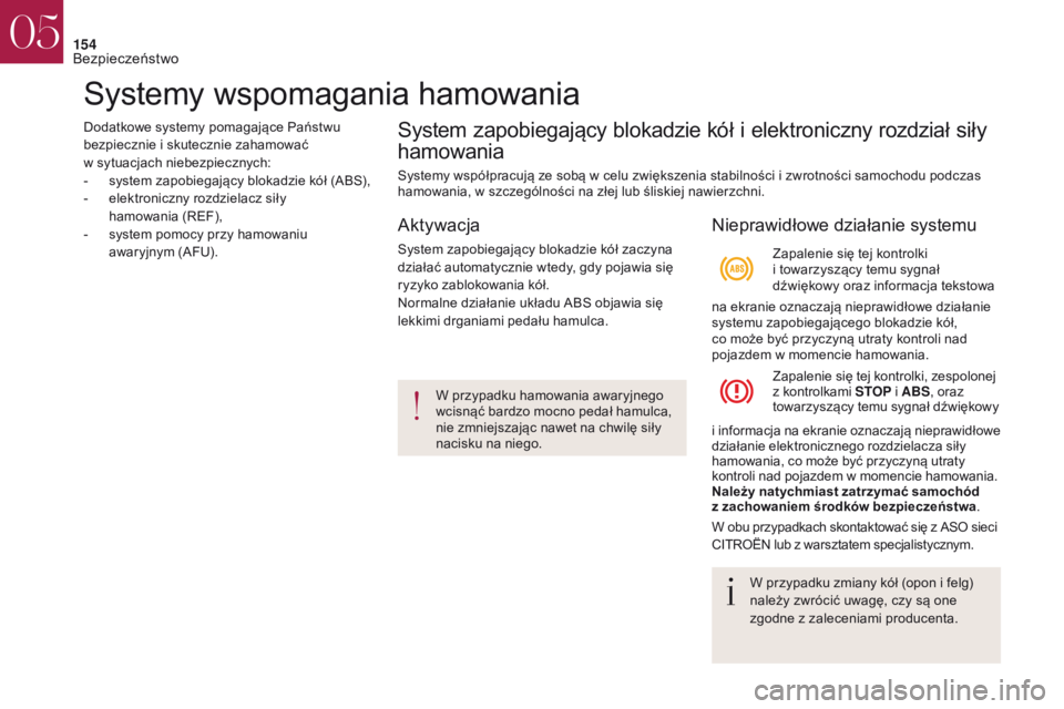 CITROEN DS4 2017 Instrukcja obsługi (in Polish) 154
Systemy wspomagania hamowania
Dodatkowe systemy pomagające Państwu
bezpiecznie i skutecznie zahamować
w sytuacjach niebezpiecznych:
-
s
ystem zapobiegający blokadzie kół (ABS),
-
e
CITROEN DS4 2017 Instrukcja obsługi (in Polish) 154
Systemy wspomagania hamowania
Dodatkowe systemy pomagające Państwu
bezpiecznie i skutecznie zahamować
w sytuacjach niebezpiecznych:
-
s
ystem zapobiegający blokadzie kół (ABS),
-
e
