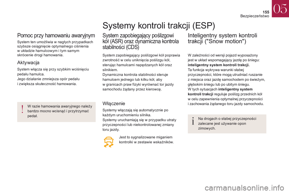CITROEN DS4 2017 Instrukcja obsługi (in Polish) 155
DS4_pl_Chap05_securite_ed01-2016
DS4_pl_Chap05_securite_ed01-2016
Pomoc przy hamowaniu awaryjnym
System ten umożliwia w nagłych przypadkach
s zybsze osiągnięcie optymalnego ciśnienia
w ukŠCITROEN DS4 2017 Instrukcja obsługi (in Polish) 155
DS4_pl_Chap05_securite_ed01-2016
DS4_pl_Chap05_securite_ed01-2016
Pomoc przy hamowaniu awaryjnym
System ten umożliwia w nagłych przypadkach
s zybsze osiągnięcie optymalnego ciśnienia
w ukÅ