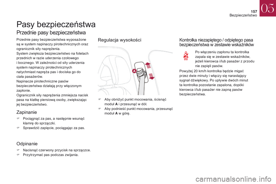 CITROEN DS4 2017 Instrukcja obsługi (in Polish) 157
DS4_pl_Chap05_securite_ed01-2016
DS4_pl_Chap05_securite_ed01-2016
Pasy bezpieczeństwa
Przednie pasy bezpieczeństwa
Przednie pasy bezpieczeństwa wyposażone
są w system napinaczy pirotechnicz CITROEN DS4 2017 Instrukcja obsługi (in Polish) 157
DS4_pl_Chap05_securite_ed01-2016
DS4_pl_Chap05_securite_ed01-2016
Pasy bezpieczeństwa
Przednie pasy bezpieczeństwa
Przednie pasy bezpieczeństwa wyposażone
sÄ… w system napinaczy pirotechnicz