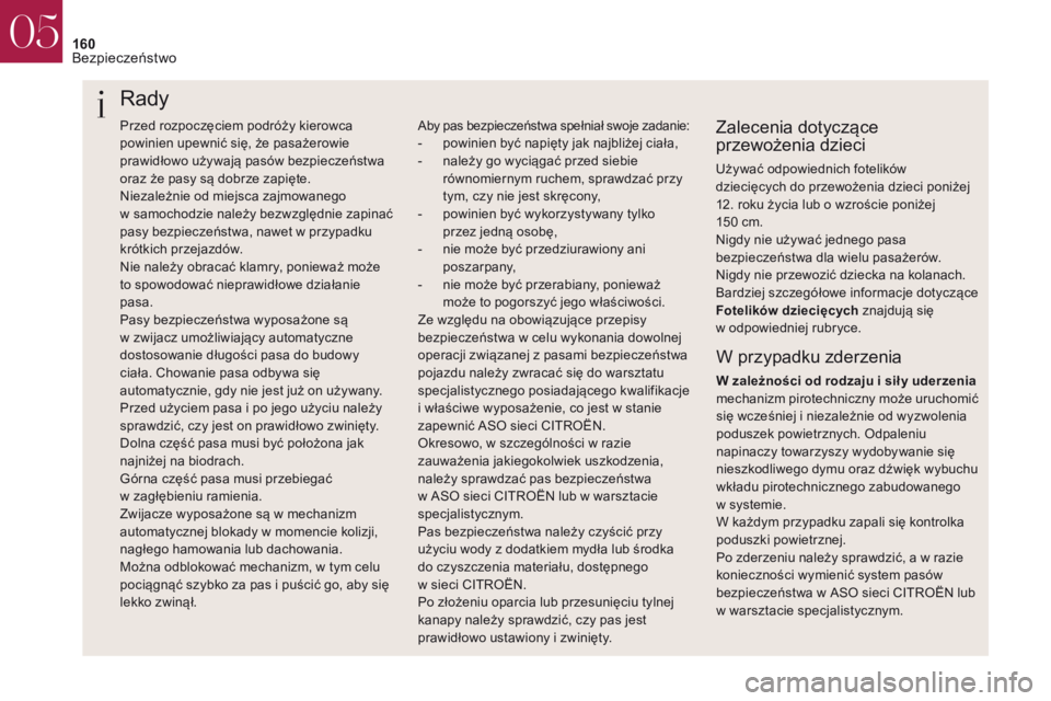 CITROEN DS4 2017 Instrukcja obsługi (in Polish) 160
Przed rozpoczęciem podróży kierowca
powinien upewnić się, że pasażerowie
prawidłowo używają pasów bezpieczeństwa
oraz że pasy są dobrze zapięte.
Niezależnie od miejsca zajmowane CITROEN DS4 2017 Instrukcja obsługi (in Polish) 160
Przed rozpoczęciem podróży kierowca
powinien upewnić się, że pasażerowie
prawidłowo używają pasów bezpieczeństwa
oraz że pasy są dobrze zapięte.
Niezależnie od miejsca zajmowane