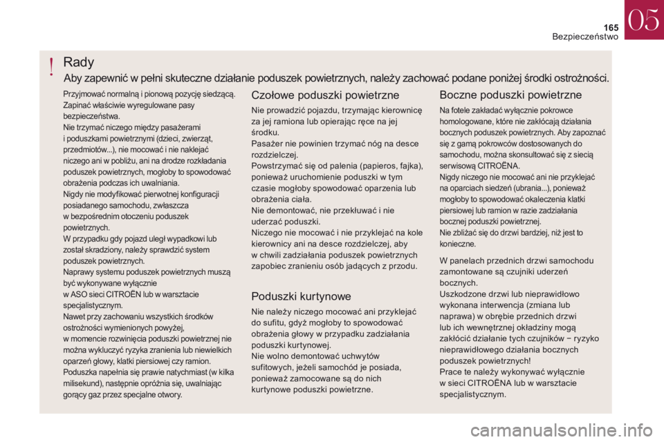 CITROEN DS4 2017 Instrukcja obsługi (in Polish) 165
DS4_pl_Chap05_securite_ed01-2016
DS4_pl_Chap05_securite_ed01-2016
Rady
Czołowe poduszki powietrzne
Nie prowadzić pojazdu, trzymając kierownicę
za jej ramiona lub opierając ręce na jej
śro CITROEN DS4 2017 Instrukcja obsługi (in Polish) 165
DS4_pl_Chap05_securite_ed01-2016
DS4_pl_Chap05_securite_ed01-2016
Rady
Czołowe poduszki powietrzne
Nie prowadzić pojazdu, trzymając kierownicę
za jej ramiona lub opierając ręce na jej
śro