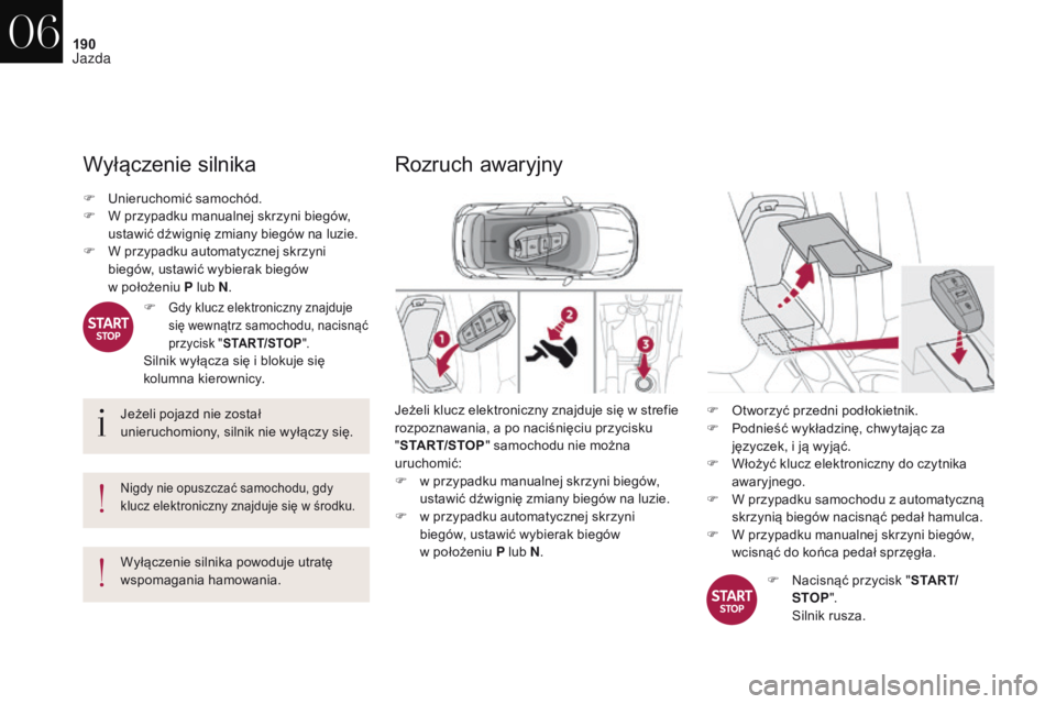 CITROEN DS4 2017 Instrukcja obsługi (in Polish) 190
DS4_pl_Chap06_conduite_ed01-2016
Wyłączenie silnika
Jeżeli pojazd nie został
unieruchomiony, silnik nie wyłączy się.
Nigdy nie opuszczać samochodu, gdy
klucz elektroniczny znajduje się CITROEN DS4 2017 Instrukcja obsługi (in Polish) 190
DS4_pl_Chap06_conduite_ed01-2016
Wyłączenie silnika
Jeżeli pojazd nie został
unieruchomiony, silnik nie wyłączy się.
Nigdy nie opuszczać samochodu, gdy
klucz elektroniczny znajduje siÄ™
