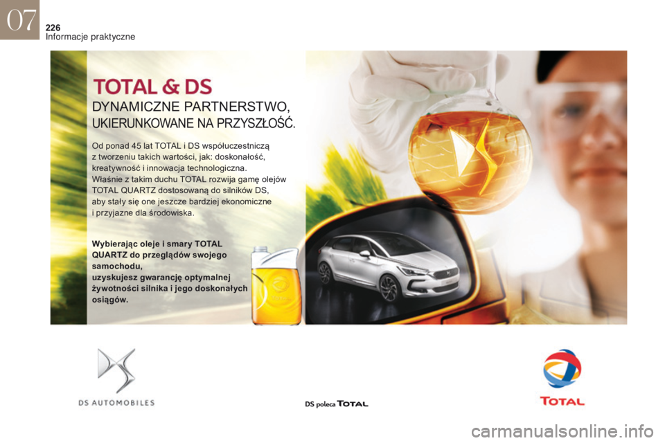 CITROEN DS4 2017 Instrukcja obsługi (in Polish) 226
DyNAMICZNE PARTNERSTWO,
UKIERUNKOWANE NA PRZySZŁOŚć.
Od ponad 45 lat TOTAL i DS współuczestniczą
z tworzeniu takich wartości, jak: doskonałość,
kreatywność i
innowacja technologi CITROEN DS4 2017 Instrukcja obsługi (in Polish) 226
DyNAMICZNE PARTNERSTWO,
UKIERUNKOWANE NA PRZySZŁOŚć.
Od ponad 45 lat TOTAL i DS współuczestniczą
z tworzeniu takich wartości, jak: doskonałość,
kreatywność i
innowacja technologi