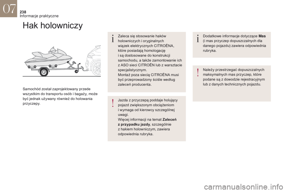 CITROEN DS4 2017 Instrukcja obsługi (in Polish) 238
Hak holowniczy
Zaleca się stosowanie haków
holowniczych i oryginalnych
wiązek elektrycznych CITROËNA,
które posiadają homologację
i
są dostosowane do konstrukcji
samochodu, a takż CITROEN DS4 2017 Instrukcja obsługi (in Polish) 238
Hak holowniczy
Zaleca się stosowanie haków
holowniczych i oryginalnych
wiązek elektrycznych CITROËNA,
które posiadają homologację
i
są dostosowane do konstrukcji
samochodu, a takż