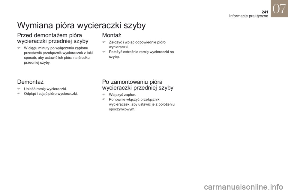 CITROEN DS4 2017 Instrukcja obsługi (in Polish) 241
DS4_pl_Chap07_info-pratiques_ed01-2016
Wymiana pióra wycieraczki szyby
Przed demontażem pióra
wycieraczki przedniej szyby
F W ciągu minuty po wyłączeniu zapłonu przestawić przełącznik w CITROEN DS4 2017 Instrukcja obsługi (in Polish) 241
DS4_pl_Chap07_info-pratiques_ed01-2016
Wymiana pióra wycieraczki szyby
Przed demontażem pióra
wycieraczki przedniej szyby
F W ciągu minuty po wyłączeniu zapłonu przestawić przełącznik w