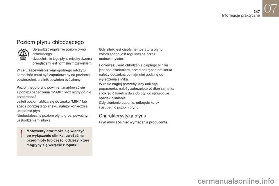 CITROEN DS4 2017 Instrukcja obsługi (in Polish) 247
DS4_pl_Chap07_info-pratiques_ed01-2016
Poziom płynu chłodzącego
Sprawdzać regularnie poziom płynu
chłodzącego.
Uzupełnianie tego płynu między dwoma
przeglądami jest normalnym zjawiski CITROEN DS4 2017 Instrukcja obsługi (in Polish) 247
DS4_pl_Chap07_info-pratiques_ed01-2016
Poziom płynu chłodzącego
Sprawdzać regularnie poziom płynu
chłodzącego.
Uzupełnianie tego płynu między dwoma
przeglądami jest normalnym zjawiski