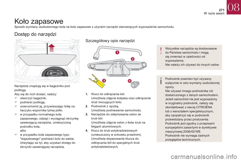 CITROEN DS4 2017 Instrukcja obsługi (in Polish) 271
DS4_pl_Chap08_en-cas-de-panne_ed01-2016
Koło zapasoweSposób wymiany uszkodzonego koła na koło zapasowe z użyciem narzędzi stanowiących wyposażenie samochodu.
N arzędzia znajdują się w CITROEN DS4 2017 Instrukcja obsługi (in Polish) 271
DS4_pl_Chap08_en-cas-de-panne_ed01-2016
Koło zapasoweSposób wymiany uszkodzonego koła na koło zapasowe z użyciem narzędzi stanowiących wyposażenie samochodu.
N arzędzia znajdują się w