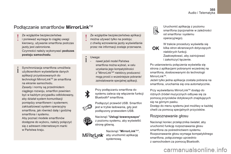 CITROEN DS4 2017 Instrukcja obsługi (in Polish) 355
DS4_pl_Chap10b_SMEGplus_ed01-2016
Ze względów bezpieczeństwa
i ponieważ wymaga to ciągłej uwagi
kierowcy, używanie smartfona podczas
jazdy jest zabronione.
Czynności należy wykonywać CITROEN DS4 2017 Instrukcja obsługi (in Polish) 355
DS4_pl_Chap10b_SMEGplus_ed01-2016
Ze względów bezpieczeństwa
i ponieważ wymaga to ciągłej uwagi
kierowcy, używanie smartfona podczas
jazdy jest zabronione.
Czynności należy wykonywać