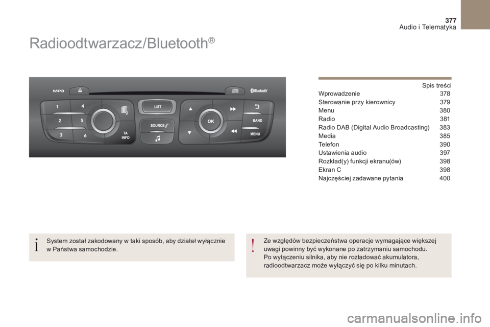 CITROEN DS4 2017 Instrukcja obsługi (in Polish) 377
DS4_ pl _Chap10c _ RD5 _ed01-2016
Radioodtwarzacz/Bluetooth®
Spis treści
Wprowadzenie 3 78
Sterowanie przy kierownicy
3
79
Menu
3
80
Radio
3
81
Radio DAB (Digital Audio Broadcasting)
3 CITROEN DS4 2017 Instrukcja obsługi (in Polish) 377
DS4_ pl _Chap10c _ RD5 _ed01-2016
Radioodtwarzacz/Bluetooth®
Spis treści
Wprowadzenie 3 78
Sterowanie przy kierownicy
3
79
Menu
3
80
Radio
3
81
Radio DAB (Digital Audio Broadcasting)
3