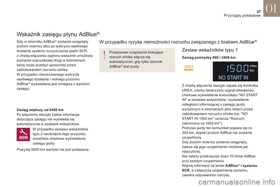 CITROEN DS4 2017 Instrukcja obsługi (in Polish) 37
DS4_pl_Chap01_instruments-de-bord_ed01-2016
Przepisowe urzÄ…dzenie blokujÄ…ce
rozruch silnika włącza się
automatycznie, gdy tylko zbiornik
AdBlue
® jest pusty.
Wskaźnik zasięgu płynu AdBl CITROEN DS4 2017 Instrukcja obsługi (in Polish) 37
DS4_pl_Chap01_instruments-de-bord_ed01-2016
Przepisowe urzÄ…dzenie blokujÄ…ce
rozruch silnika włącza się
automatycznie, gdy tylko zbiornik
AdBlue
® jest pusty.
Wskaźnik zasięgu płynu AdBl