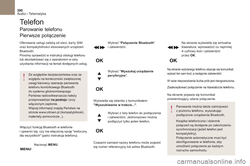 CITROEN DS4 2017 Instrukcja obsługi (in Polish) 390
DS4_ pl _Chap10c _ RD5 _ed01-2016
Na ekranie wybranego telefonu ukazuje się komunikat:
wpisać ten sam kod, a następnie zatwierdzić.
Wybrać "Połączenie Bluetooth "
i zatwierdzić. CITROEN DS4 2017 Instrukcja obsługi (in Polish) 390
DS4_ pl _Chap10c _ RD5 _ed01-2016
Na ekranie wybranego telefonu ukazuje się komunikat:
wpisać ten sam kod, a następnie zatwierdzić.
Wybrać "Połączenie Bluetooth "
i zatwierdzić.