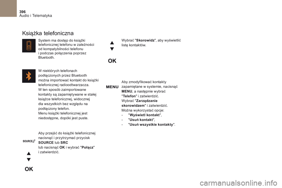 CITROEN DS4 2017 Instrukcja obsługi (in Polish) 396
DS4_ pl _Chap10c _ RD5 _ed01-2016
Aby zmodyfikować kontakty
zapamiętane w systemie, nacisnąć
MENU, a następnie wybrać
" Telefon " i zatwierdzić.
Wybrać " Zarządzanie
skor CITROEN DS4 2017 Instrukcja obsługi (in Polish) 396
DS4_ pl _Chap10c _ RD5 _ed01-2016
Aby zmodyfikować kontakty
zapamiętane w systemie, nacisnąć
MENU, a następnie wybrać
" Telefon " i zatwierdzić.
Wybrać " Zarządzanie
skor