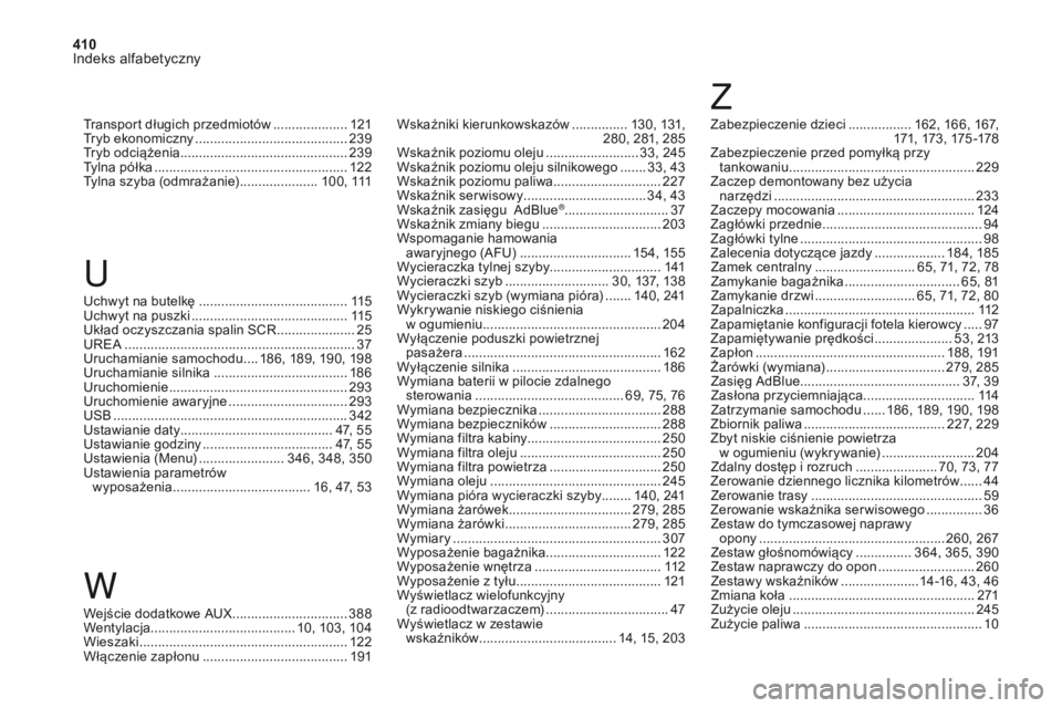 CITROEN DS4 2017 Instrukcja obsługi (in Polish) 410
Indeks alfabetyczny
DS4_pl_Chap11_index-alpha_ed01-2016
Wskaźniki kierunkowskazów ............... 130, 131,
280, 281, 285
Wskaźnik poziomu oleju
......................... 3
3, 245
Wskaźni CITROEN DS4 2017 Instrukcja obsługi (in Polish) 410
Indeks alfabetyczny
DS4_pl_Chap11_index-alpha_ed01-2016
Wskaźniki kierunkowskazów ............... 130, 131,
280, 281, 285
Wskaźnik poziomu oleju
......................... 3
3, 245
Wskaźni