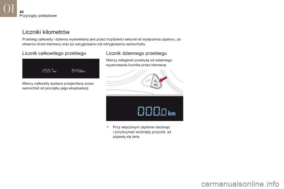 CITROEN DS4 2017 Instrukcja obsługi (in Polish) 44
DS4_pl_Chap01_instruments-de-bord_ed01-2016
Przebieg całkowity i dzienny wyświetlany jest przez trzydzieści sekund od wyłączenia zapłonu, po
o twarciu drzwi kierowcy oraz po zaryglowaniu lub CITROEN DS4 2017 Instrukcja obsługi (in Polish) 44
DS4_pl_Chap01_instruments-de-bord_ed01-2016
Przebieg całkowity i dzienny wyświetlany jest przez trzydzieści sekund od wyłączenia zapłonu, po
o twarciu drzwi kierowcy oraz po zaryglowaniu lub