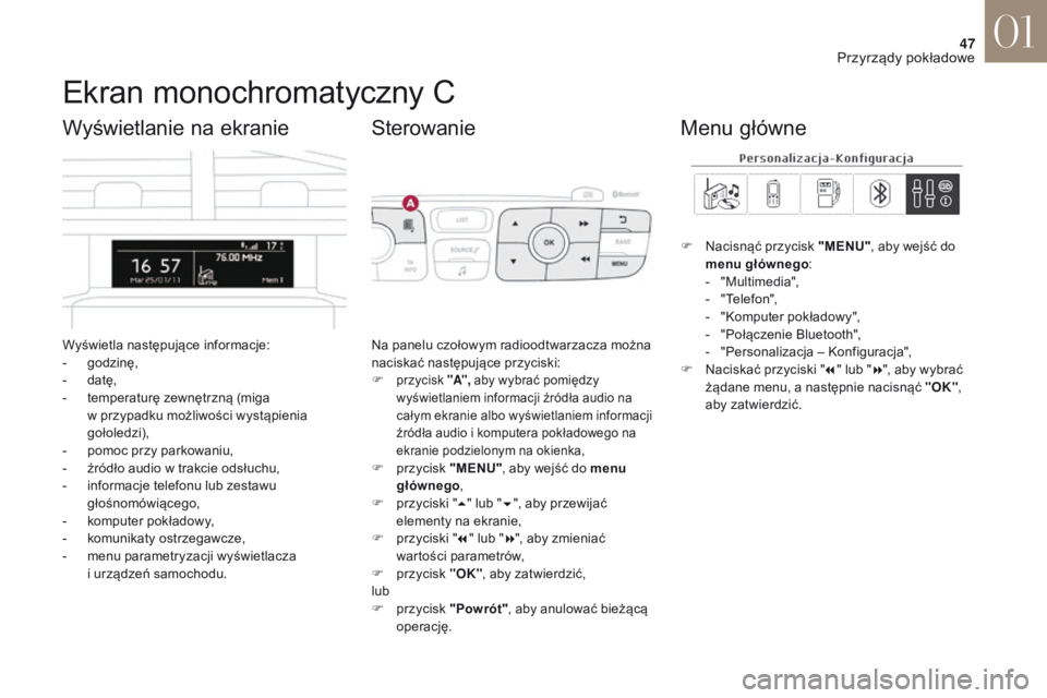 CITROEN DS4 2017 Instrukcja obsługi (in Polish) 47
DS4_pl_Chap01_instruments-de-bord_ed01-2016
Ekran monochromatyczny C
Wyświetla następujące informacje:
- godzinę,
-
d
atę,
-
t
emperaturę zewnętrzną (miga
w
przypadku możliwości w CITROEN DS4 2017 Instrukcja obsługi (in Polish) 47
DS4_pl_Chap01_instruments-de-bord_ed01-2016
Ekran monochromatyczny C
Wyświetla następujące informacje:
- godzinę,
-
d
atę,
-
t
emperaturę zewnętrzną (miga
w
przypadku możliwości w