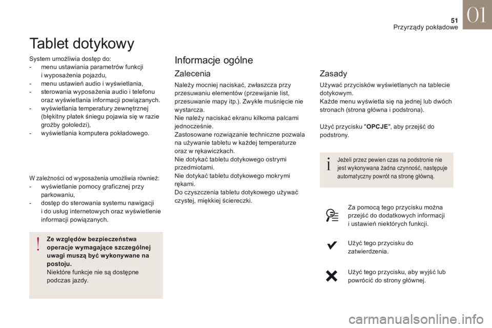 CITROEN DS4 2017 Instrukcja obsługi (in Polish) 51
DS4_pl_Chap01_instruments-de-bord_ed01-2016
Tablet dotykowy
System umożliwia dostęp do:
- m enu ustawiania parametrów funkcji
i
wyposażenia pojazdu,
-
m
enu ustawień audio i wyświetla CITROEN DS4 2017 Instrukcja obsługi (in Polish) 51
DS4_pl_Chap01_instruments-de-bord_ed01-2016
Tablet dotykowy
System umożliwia dostęp do:
- m enu ustawiania parametrów funkcji
i
wyposażenia pojazdu,
-
m
enu ustawień audio i wyświetla