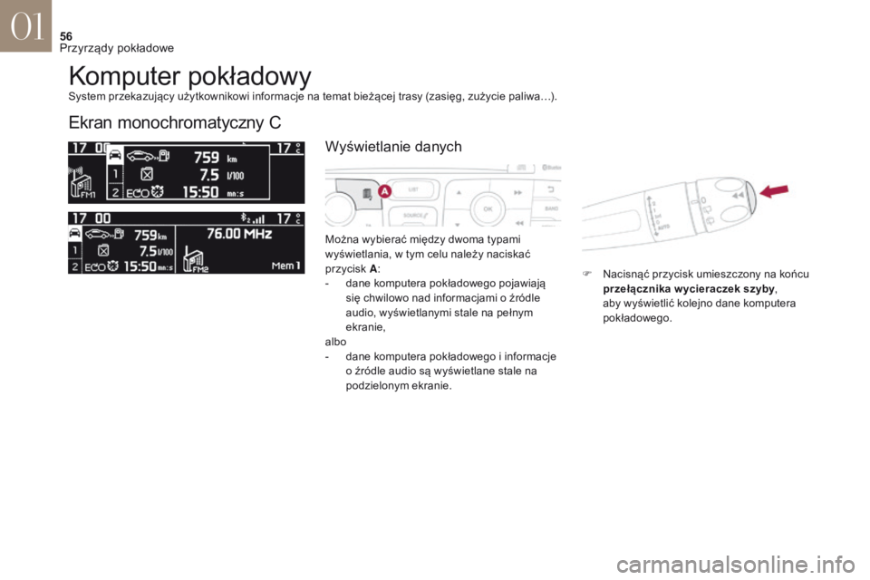 CITROEN DS4 2017 Instrukcja obsługi (in Polish) 56
DS4_pl_Chap01_instruments-de-bord_ed01-2016
Komputer pokładowy
Ekran monochromatyczny C
Można wybierać między dwoma typami
wyświetlania, w tym celu należy naciskać
przycisk A :
-
d
ane CITROEN DS4 2017 Instrukcja obsługi (in Polish) 56
DS4_pl_Chap01_instruments-de-bord_ed01-2016
Komputer pokładowy
Ekran monochromatyczny C
Można wybierać między dwoma typami
wyświetlania, w tym celu należy naciskać
przycisk A :
-
d
ane