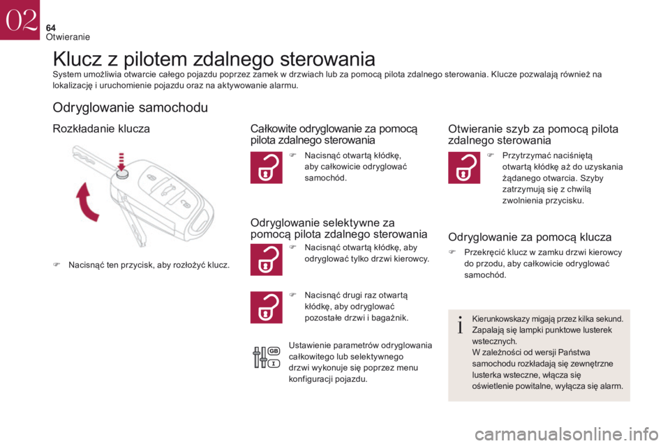 CITROEN DS4 2017 Instrukcja obsługi (in Polish) 64
DS4_pl_Chap02_ouvertures_ed01-2016
Klucz z pilotem zdalnego sterowaniaSystem umożliwia otwarcie caÅ‚ego pojazdu poprzez zamek w drzwiach lub za pomocÄ… pilota zdalnego sterowania. Klucze pozwalajÄ CITROEN DS4 2017 Instrukcja obsÅ‚ugi (in Polish) 64
DS4_pl_Chap02_ouvertures_ed01-2016
Klucz z pilotem zdalnego sterowaniaSystem umożliwia otwarcie caÅ‚ego pojazdu poprzez zamek w drzwiach lub za pomocÄ… pilota zdalnego sterowania. Klucze pozwalajÄ