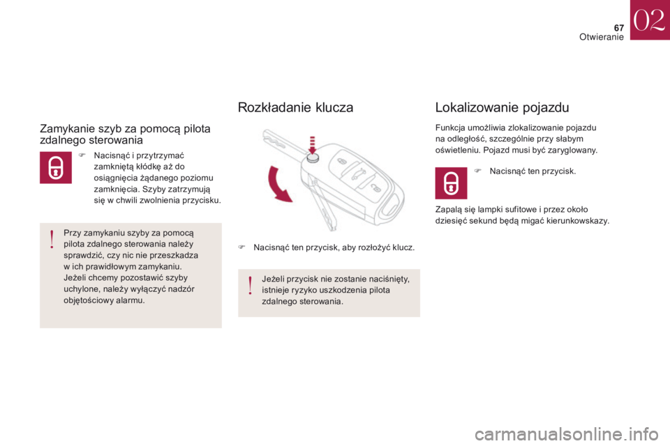 CITROEN DS4 2017 Instrukcja obsługi (in Polish) 67
DS4_pl_Chap02_ouvertures_ed01-2016
F Nacisnąć ten przycisk.
Lokalizowanie pojazdu
Funkcja umożliwia zlokalizowanie pojazdu
na odległość, szczególnie przy słabym
oświetleniu. Pojazd musi CITROEN DS4 2017 Instrukcja obsługi (in Polish) 67
DS4_pl_Chap02_ouvertures_ed01-2016
F Nacisnąć ten przycisk.
Lokalizowanie pojazdu
Funkcja umożliwia zlokalizowanie pojazdu
na odległość, szczególnie przy słabym
oświetleniu. Pojazd musi