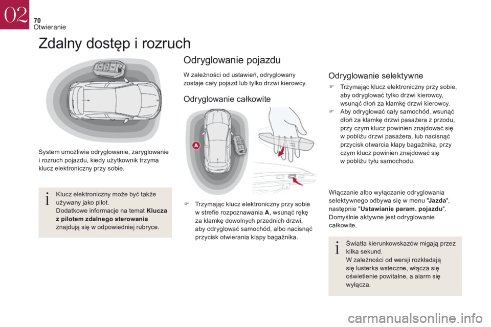 CITROEN DS4 2017 Instrukcja obsługi (in Polish) 70
DS4_pl_Chap02_ouvertures_ed01-2016
Zdalny dostęp i rozruch
System umożliwia odryglowanie, zaryglowanie
i rozruch pojazdu, kiedy użytkownik trzyma
klucz elektroniczny przy sobie.
Klucz elektro CITROEN DS4 2017 Instrukcja obsługi (in Polish) 70
DS4_pl_Chap02_ouvertures_ed01-2016
Zdalny dostęp i rozruch
System umożliwia odryglowanie, zaryglowanie
i rozruch pojazdu, kiedy użytkownik trzyma
klucz elektroniczny przy sobie.
Klucz elektro