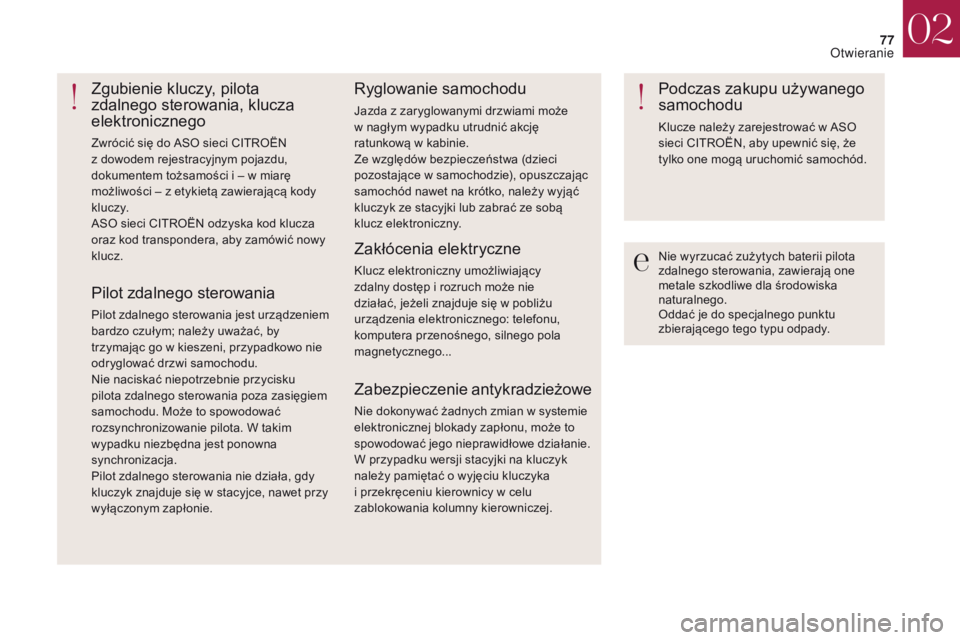 CITROEN DS4 2017 Instrukcja obsługi (in Polish) 77
DS4_pl_Chap02_ouvertures_ed01-2016
Nie wyrzucać zużytych baterii pilota
zdalnego sterowania, zawierają one
metale szkodliwe dla środowiska
naturalnego.
Oddać je do specjalnego punktu
zbier CITROEN DS4 2017 Instrukcja obsługi (in Polish) 77
DS4_pl_Chap02_ouvertures_ed01-2016
Nie wyrzucać zużytych baterii pilota
zdalnego sterowania, zawierają one
metale szkodliwe dla środowiska
naturalnego.
Oddać je do specjalnego punktu
zbier