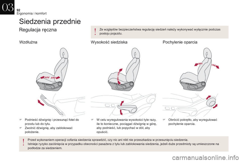 CITROEN DS4 2017 Instrukcja obsługi (in Polish) 92
DS4_pl_Chap03_ergonomie-et-confort_ed01-2016
Siedzenia przednie
Regulacja ręczna
F Podnieść dźwignię i przesunąć fotel do
przodu lub do tyłu.
F
Z
wolnić dźwignię, aby zablokować
p CITROEN DS4 2017 Instrukcja obsługi (in Polish) 92
DS4_pl_Chap03_ergonomie-et-confort_ed01-2016
Siedzenia przednie
Regulacja ręczna
F Podnieść dźwignię i przesunąć fotel do
przodu lub do tyłu.
F
Z
wolnić dźwignię, aby zablokować
p